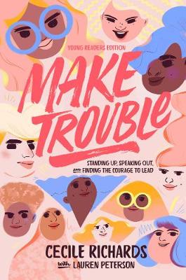 Make Trouble, by Cecile Richards,