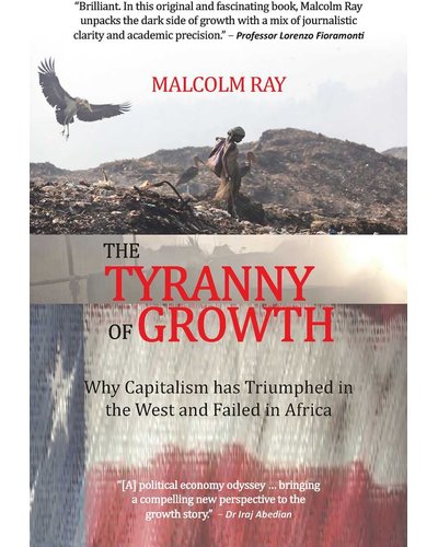 The Tyranny Of Growth - Why Capitalism Has Triumphed In The West And Failed In Africa