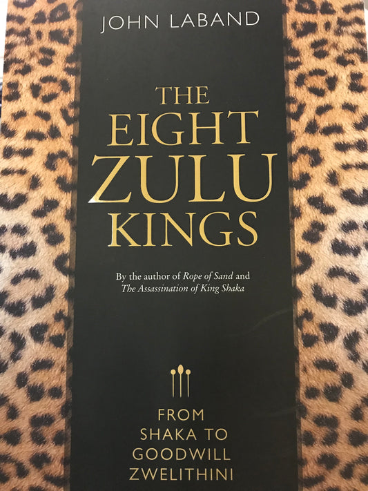 The Eight Zulu kings: From Shaka to Goodwill Zwelithini