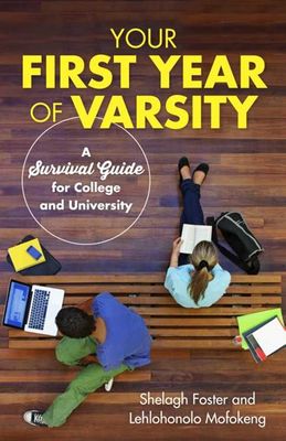 Your First Year Of Varsity - A Survival Guide For University And College (Paperback) <br> Shelagh Foster, Lehlohonolo Mofokeng